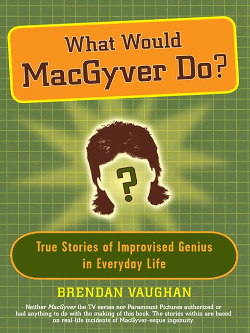 Title details for What Would MacGyver Do? by Brendan Vaughan - Available